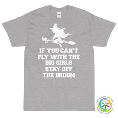 If You Can't Fly With The Big Girls Stay Off The Broom Unisex T-Shirt-ShopImaginable.com