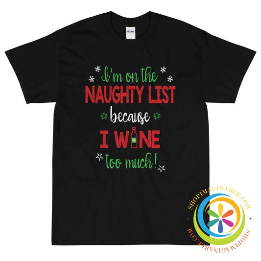 I'm On The Naughty List Because I WINE Too Much Unisex T-Shirt-ShopImaginable.com