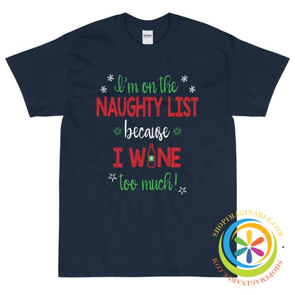 I'm On The Naughty List Because I WINE Too Much Unisex T-Shirt-ShopImaginable.com