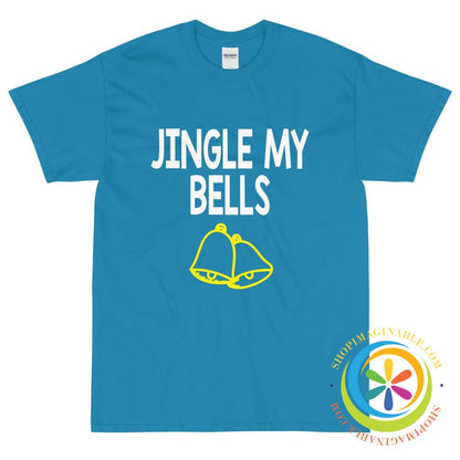 Jingle My Bells Funny Unisex T-Shirt-ShopImaginable.com