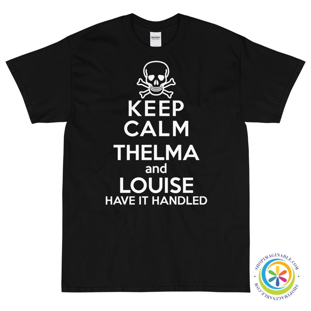 Keep Calm Thelma & Louise Have It Handled Unisex T-Shirt-ShopImaginable.com