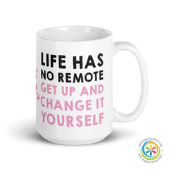 Life Has No Remote - Change It Yourself Coffee Cup Mug-ShopImaginable.com