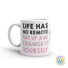 Life Has No Remote - Change It Yourself Coffee Cup Mug-ShopImaginable.com