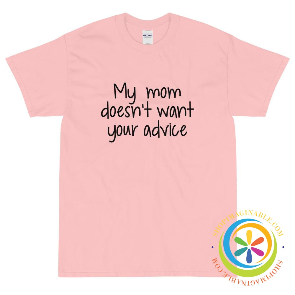 My Mom Doesn't Want Your Advice Unisex T-Shirt-ShopImaginable.com