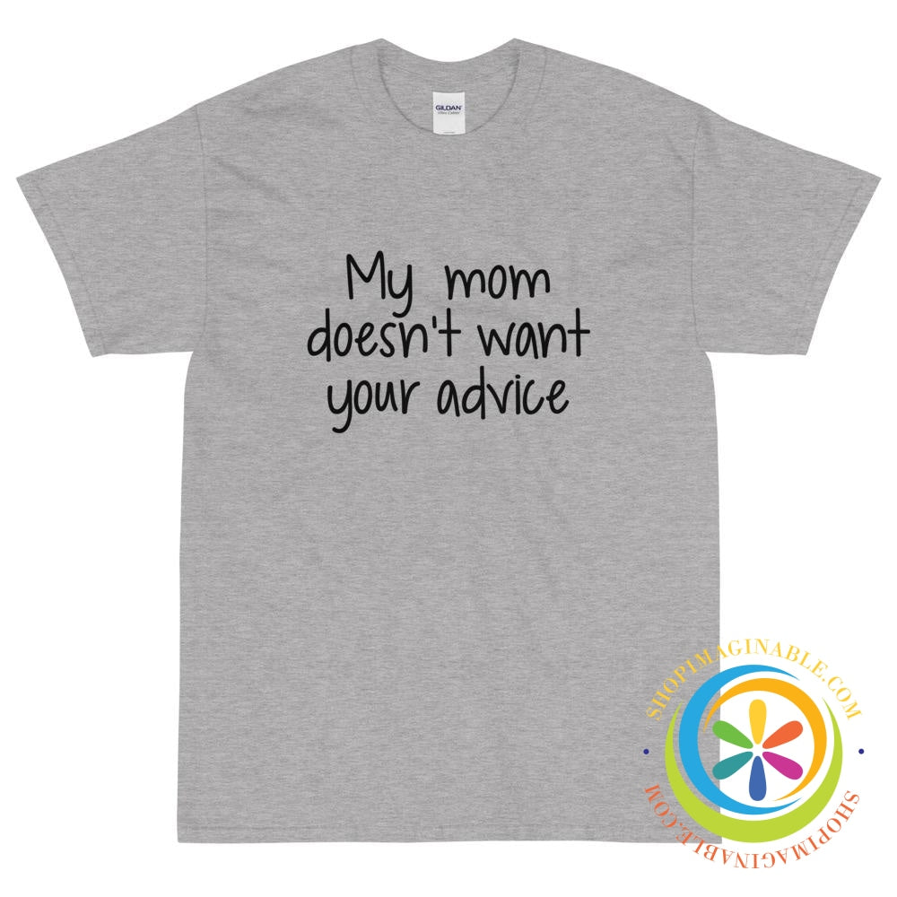 My Mom Doesn't Want Your Advice Unisex T-Shirt-ShopImaginable.com