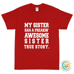 My Sister Has A Freakin' Awesome Sister Unisex T-Shirt-ShopImaginable.com
