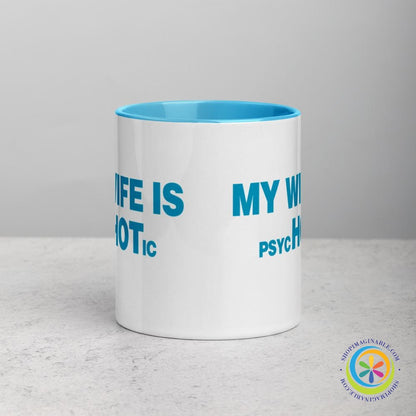 My Wife is psycHOTic Coffee Cup Mug with Color Inside-ShopImaginable.com