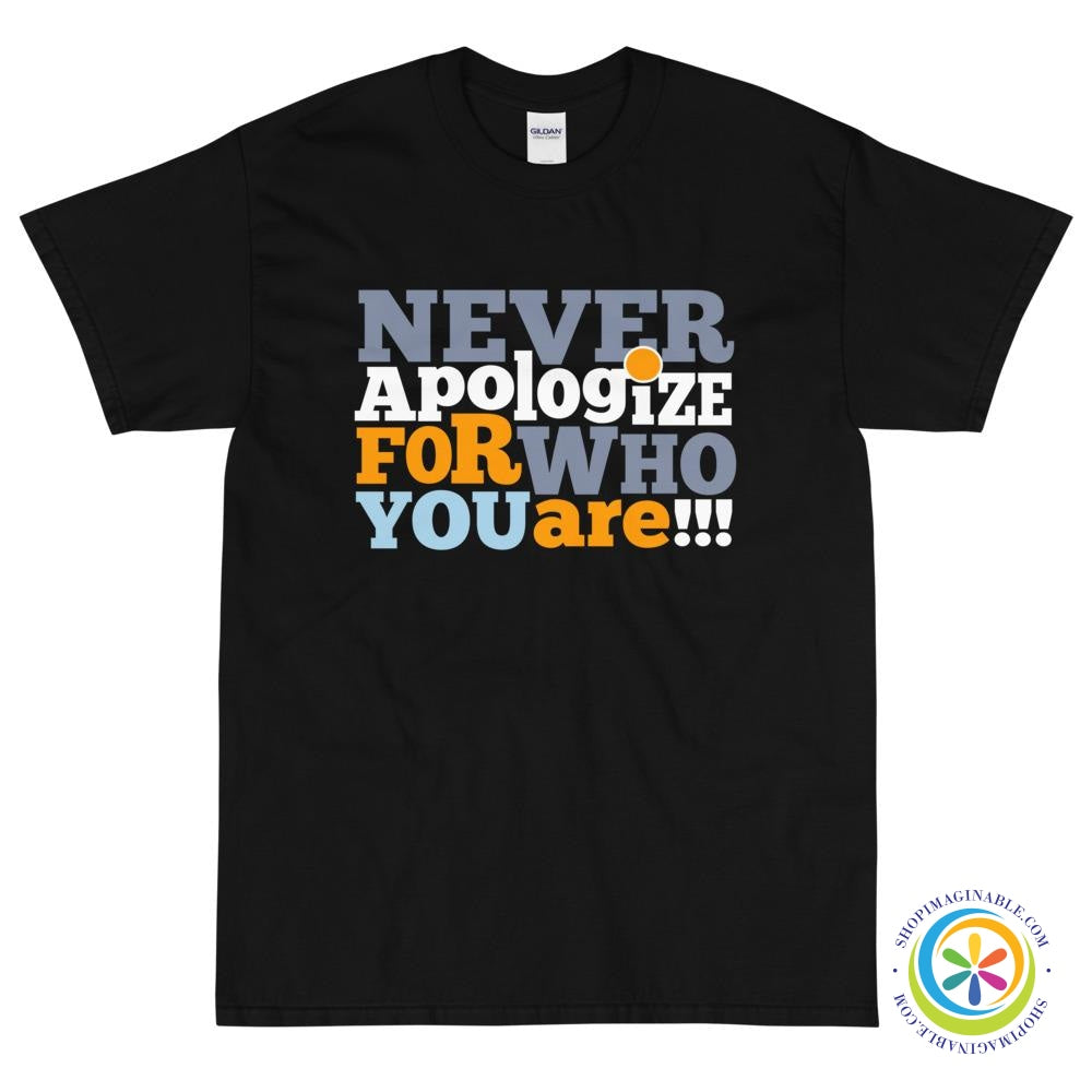 Never Apologize For Who You Are Unisex T-Shirt-ShopImaginable.com