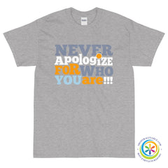 Never Apologize For Who You Are Unisex T-Shirt-ShopImaginable.com