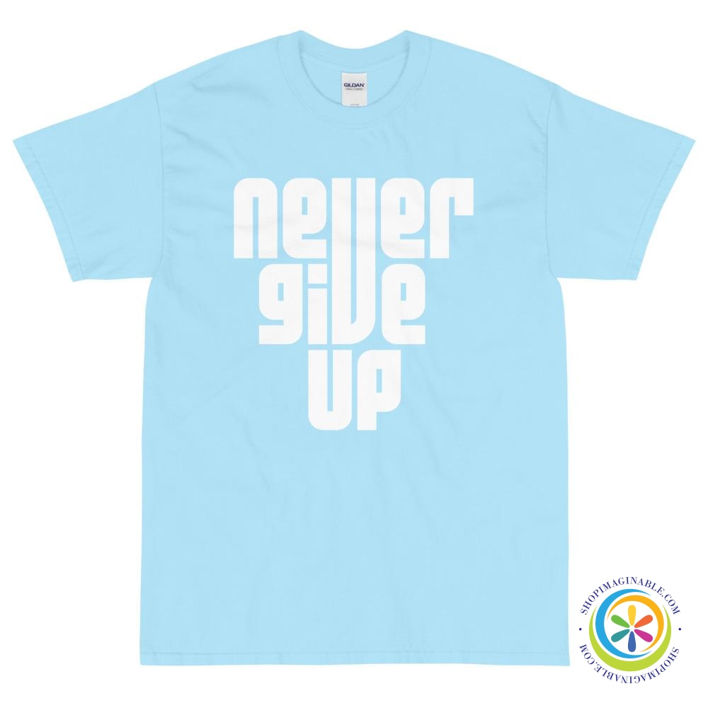 Never Give Up Unisex T-Shirt-ShopImaginable.com