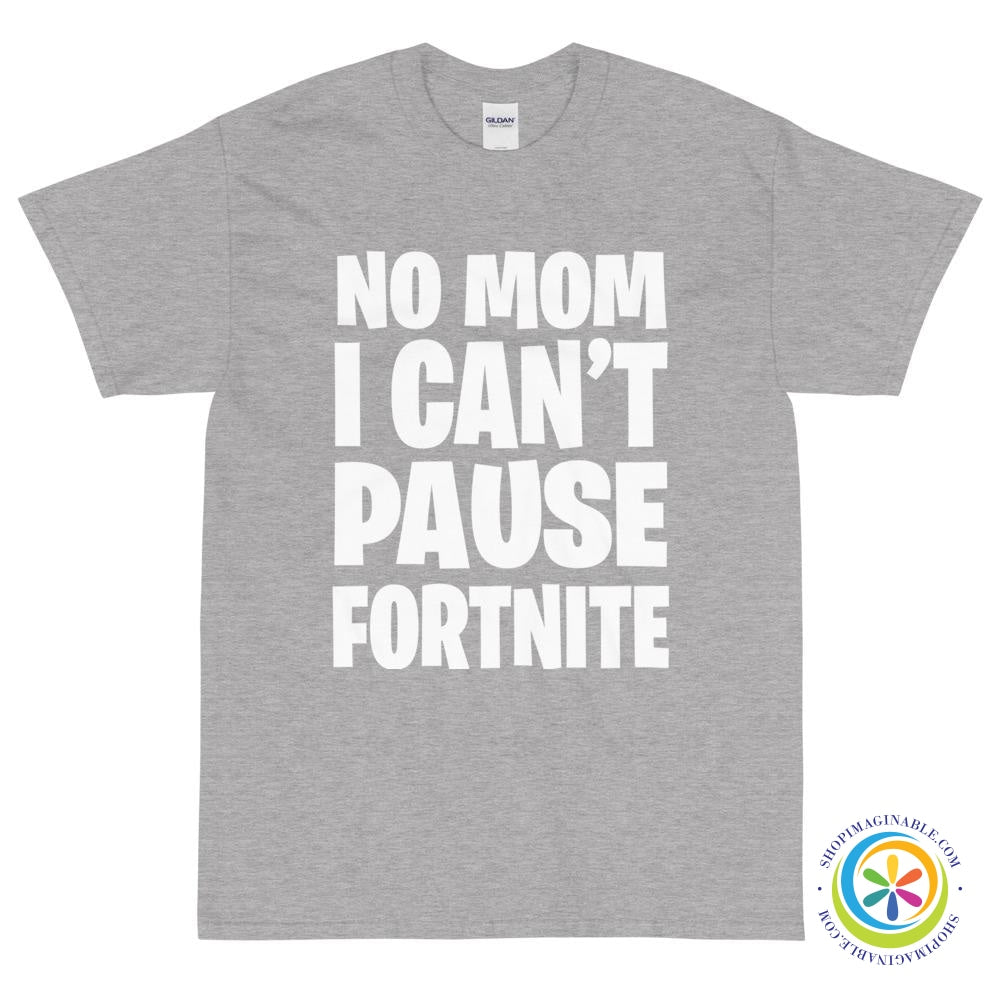 No Mom I Can't Pause Fortnite Unisex T-Shirt-ShopImaginable.com