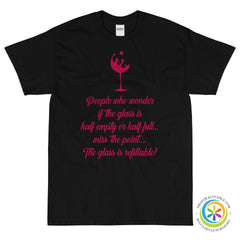 People Who Wonder If The Glass Is Half Empty Miss The Point Unisex T-Shirt-ShopImaginable.com