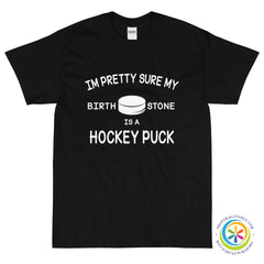 Pretty Sure My Birthstone Is A Hockey Puck Unisex T-Shirt-ShopImaginable.com