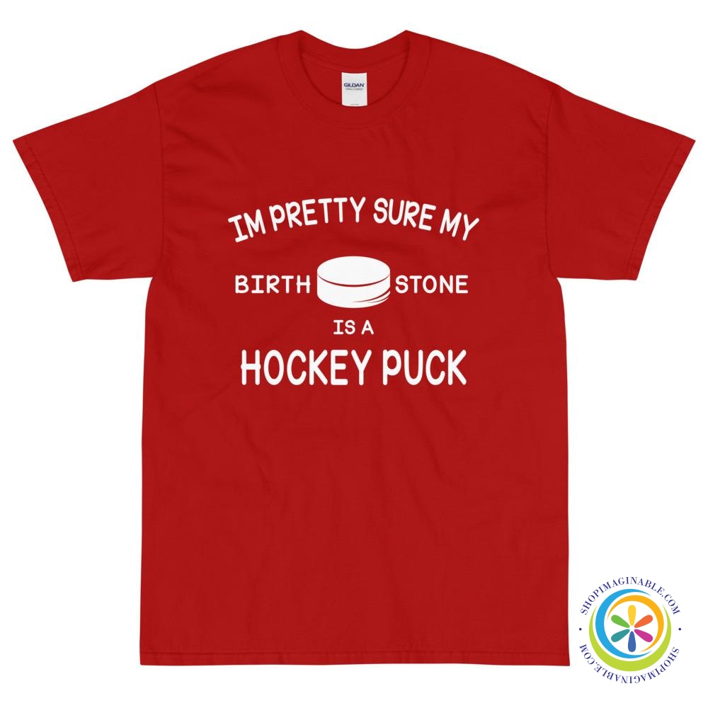 Pretty Sure My Birthstone Is A Hockey Puck Unisex T-Shirt-ShopImaginable.com