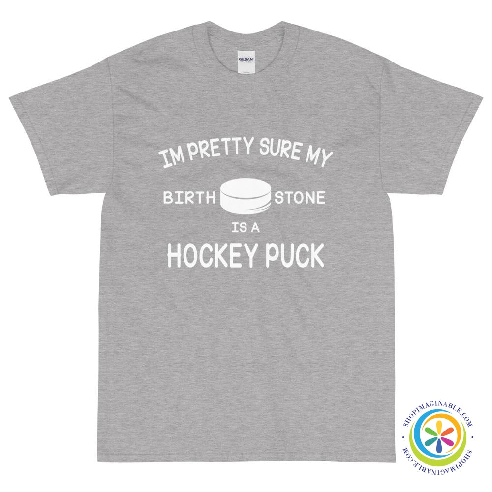 Pretty Sure My Birthstone Is A Hockey Puck Unisex T-Shirt-ShopImaginable.com