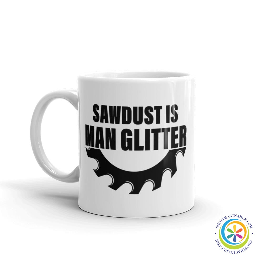 Sawdust Is Man Glitter Coffee Mug Cup-ShopImaginable.com