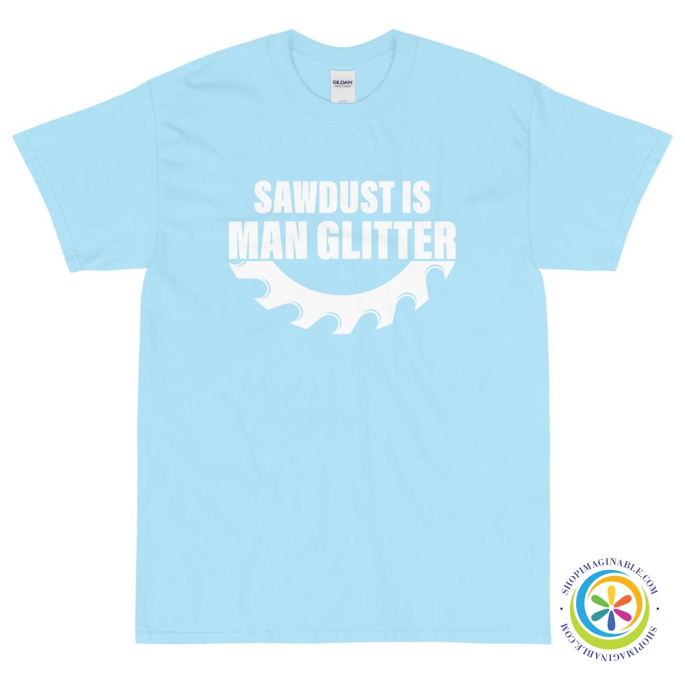 Sawdust Is Man Glitter T-Shirt-ShopImaginable.com