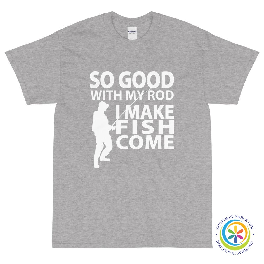 So Good With My Rod I Make Fish Come Unisex T-Shirt-ShopImaginable.com