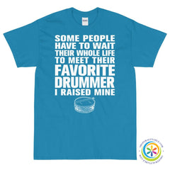 Some People Have to Wait To Meet Their Favorite Drummer Unisex T-Shirt-ShopImaginable.com