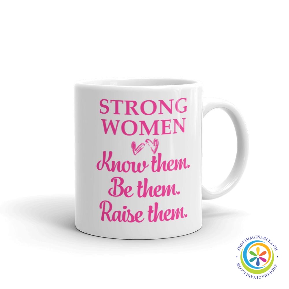 Strong Women Know Them Be Them Raise Them Coffee Cup Mug-ShopImaginable.com