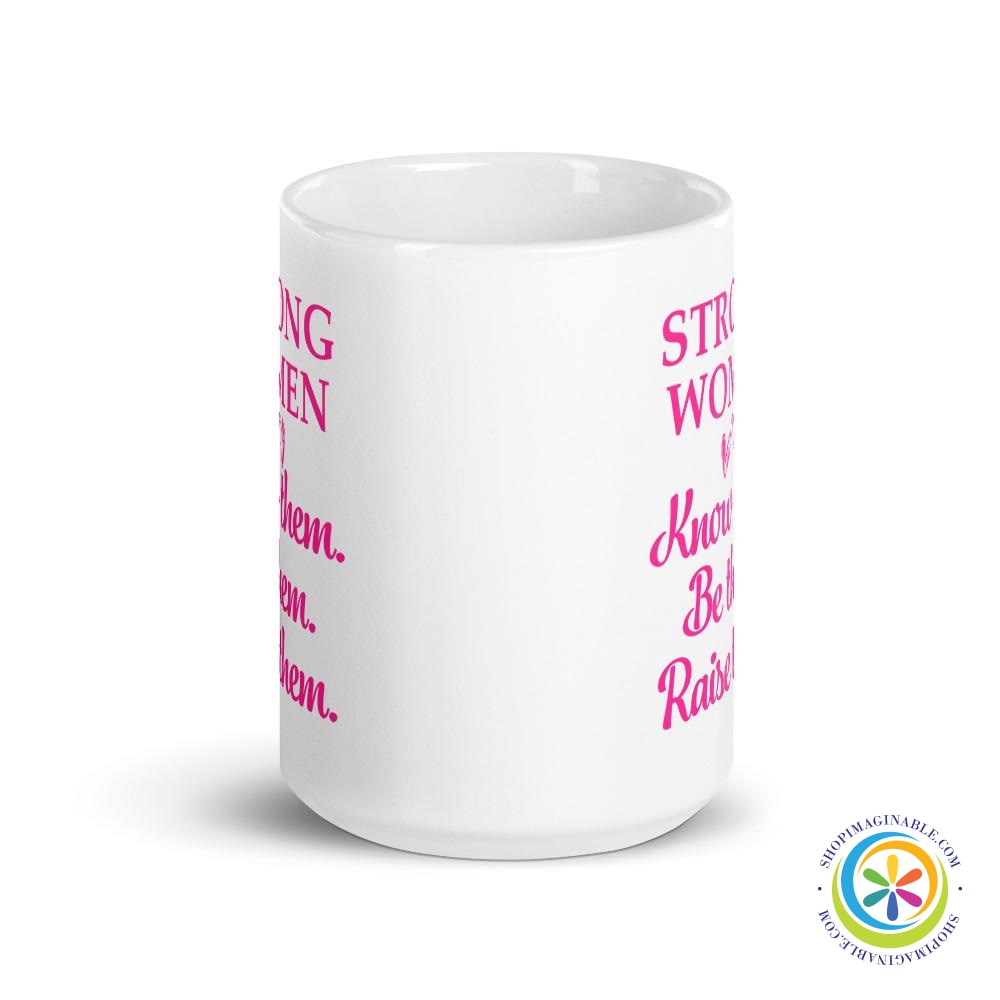 Strong Women Know Them Be Them Raise Them Coffee Cup Mug-ShopImaginable.com