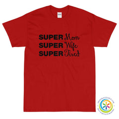SUPER Mom SUPER Wife SUPER Tired Unisex T-Shirt-ShopImaginable.com