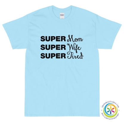 SUPER Mom SUPER Wife SUPER Tired Unisex T-Shirt-ShopImaginable.com