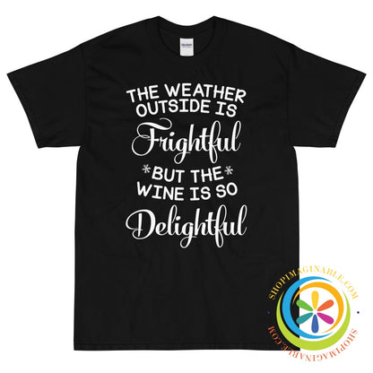 The Weather Outside Is Frightful - But the Wine...Unisex T-Shirt-ShopImaginable.com