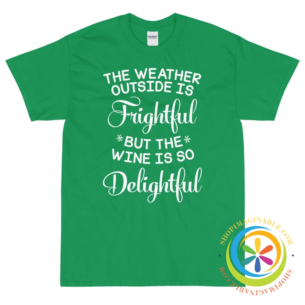 The Weather Outside Is Frightful - But the Wine...Unisex T-Shirt-ShopImaginable.com
