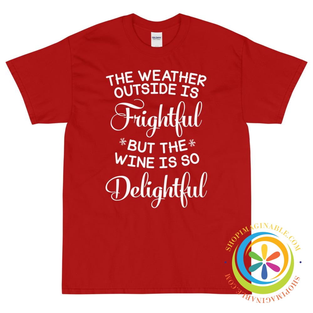 The Weather Outside Is Frightful - But the Wine...Unisex T-Shirt-ShopImaginable.com