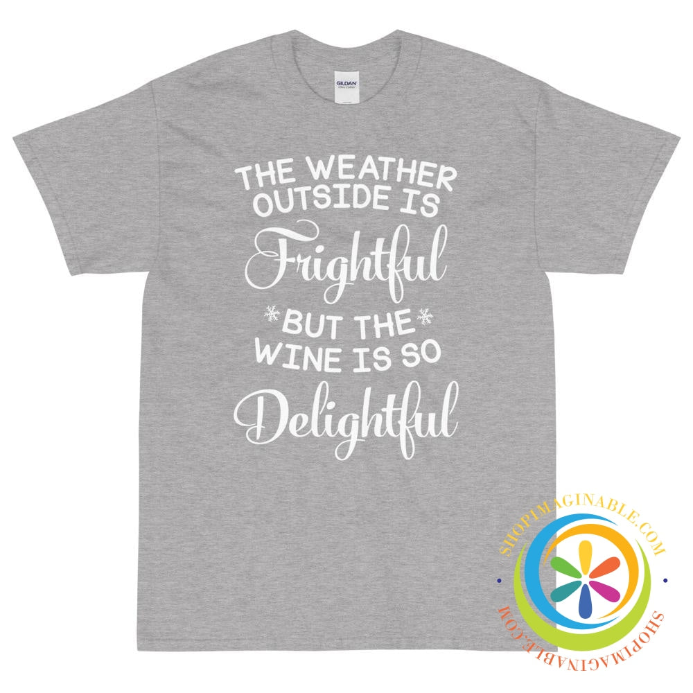 The Weather Outside Is Frightful - But the Wine...Unisex T-Shirt-ShopImaginable.com