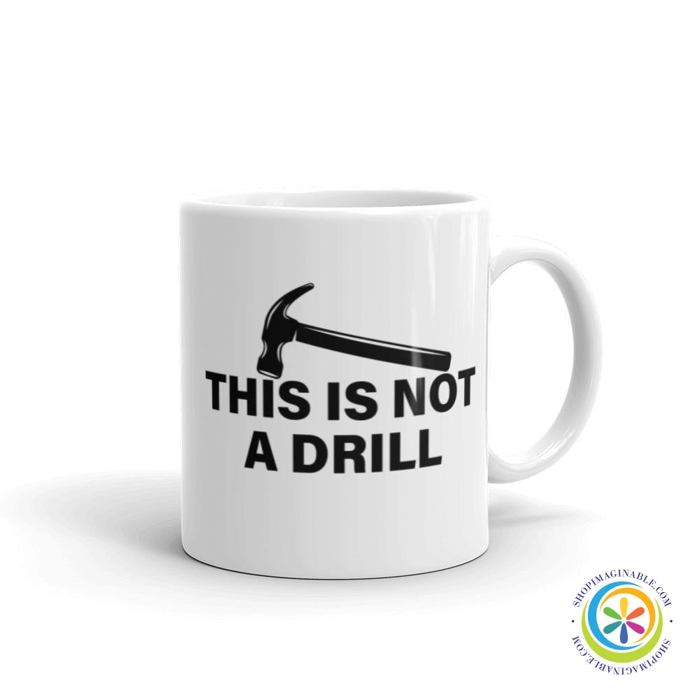 This Is Not A Drill Coffee Cup Mug-ShopImaginable.com