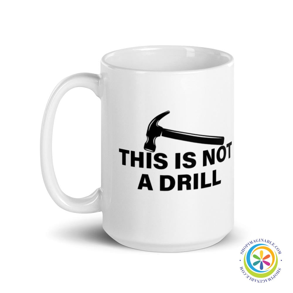 This Is Not A Drill Coffee Cup Mug-ShopImaginable.com