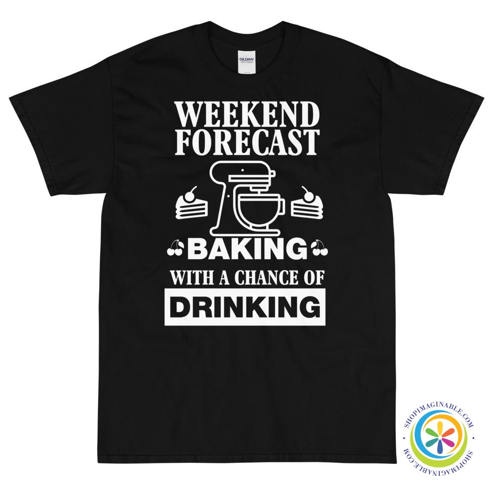 Weekend Forecast Baking with a Chance of Drink Unisex T-Shirt-ShopImaginable.com