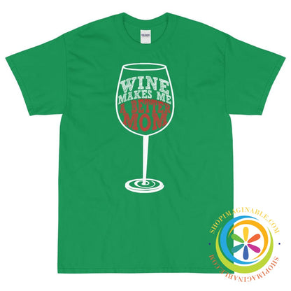 Wine Makes Me A Better Mom Unisex T-Shirt-ShopImaginable.com