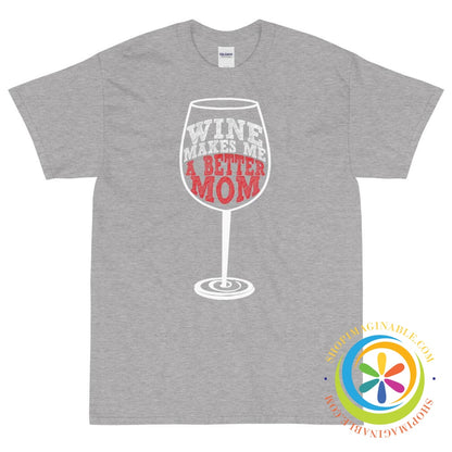 Wine Makes Me A Better Mom Unisex T-Shirt-ShopImaginable.com