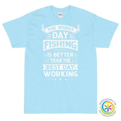 Worst Day Fishing Is Better Than The Best Day Working Unisex T-Shirt-ShopImaginable.com