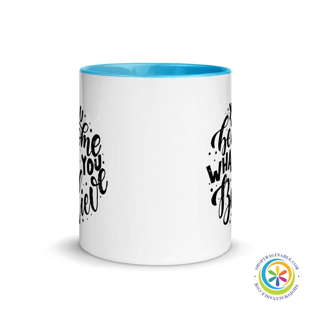 You Become What You Believe Coffee Mug Cup with Color Inside-ShopImaginable.com