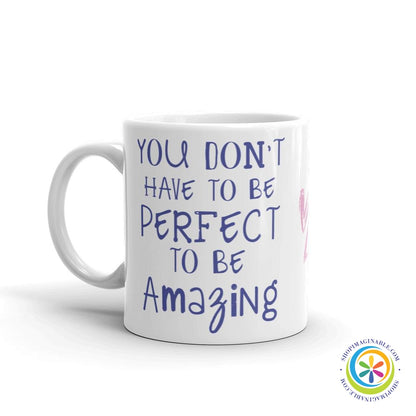 You Don't Have To Be Perfect To Be Amazing Coffee Cup Mug-ShopImaginable.com